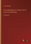 The Autobiography of a Quack, and The Case of George Dedlow di S. Weir Mitchell edito da Outlook Verlag