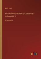 Personal Recollections of Joan of Arc; Volumes I & II di Mark Twain edito da Outlook Verlag
