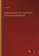 Mittheilungen über ältere magnetische Declinations-Beobachtungen di Anonym edito da Outlook Verlag