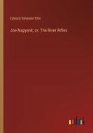 Joe Napyank; or, The River Rifles di Edward Sylvester Ellis edito da Outlook Verlag