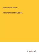 The Shadow of the Obelisk di Thomas William Parsons edito da Anatiposi Verlag