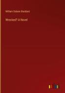 Wrecked? A Novel di William Osborn Stoddard edito da Outlook Verlag