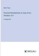 Personal Recollections of Joan of Arc; Volumes I & II di Mark Twain edito da Megali Verlag