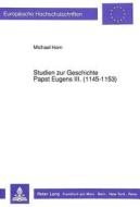 Studien zur Geschichte Papst Eugens III. (1145-1153) di Michael Horn edito da Lang, Peter GmbH