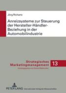 Anreizsysteme zur Steuerung der Hersteller-Händler-Beziehung in der Automobilindustrie di Jörg Richartz edito da Lang, Peter GmbH
