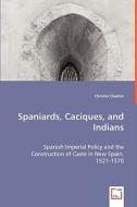 Spaniards, Caciques, And Indians di Christin Cleaton edito da Vdm Verlag Dr. Mueller E.k.