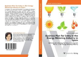 Business Plan for Entry in the Energy Metering Industry in Spain di Patricia Zumaeta-Sommer edito da AV Akademikerverlag