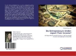 Do Entrepreneurs Under-report Their Income? di Martyna Kapociute edito da LAP Lambert Academic Publishing