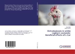 Ochratoxicosis in white Leghorn cockerels: Beneficial effects of L-Car di Zain Abidin, Aisha Khatoon edito da LAP Lambert Academic Publishing