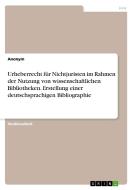 Urheberrecht für Nichtjuristen im Rahmen der Nutzung von wissenschaftlichen Bibliotheken. Erstellung einer deutschsprach di Anonym edito da GRIN Verlag