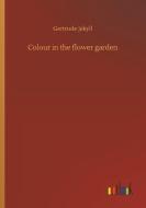 Colour in the flower garden di Gertrude Jekyll edito da Outlook Verlag