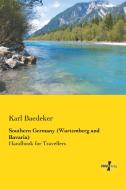 Southern Germany (Wurtemberg and Bavaria) di Karl Baedeker edito da Vero Verlag