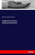 Handbuch der akuten Infektionskrankheiten di Michael Joseph Rossbach edito da hansebooks