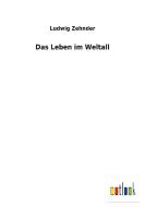 Das Leben im Weltall di Ludwig Zehnder edito da Outlook Verlag
