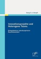 Innovationsprojekte und Heterogene Teams: Erfolgsfaktoren interdisziplinärer Zusammenarbeit di Georg E. A. Stampfl edito da Diplomica Verlag