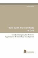 Rare Earth Point Defects in GaN di Simone Sanna edito da Südwestdeutscher Verlag