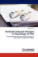 Pesticide Induced Changes in Physiology of Fish di Sanjay Nikam edito da LAP Lambert Academic Publishing