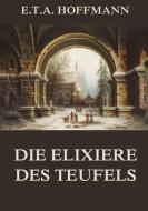 Die Elixiere des Teufels di E. T. A. Hoffmann edito da Jazzybee Verlag