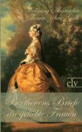 Beethovens Briefe an geliebte Frauen di Wolfgang Alexander Thomas-San-Galli edito da Europäischer Literaturverlag