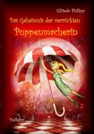 Das Geheimnis der verrückten Puppenmacherin di Elfriede Philipp edito da DeBehr, Verlag