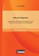 ASS und Integration: Auswirkungen der integrativen Beschulung von Kindern mit ASS anhand eines Fallbeispiels di Carla Schindler edito da Bachelor + Master Publishing