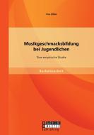 Musikgeschmacksbildung bei Jugendlichen: Eine empirische Studie di Eva Zilles edito da Bachelor + Master Publishing