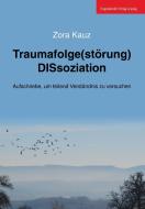 Traumafolge(störung) DISsoziation di Zora Kauz edito da Engelsdorfer Verlag