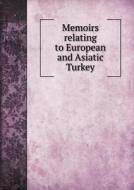 Memoirs Relating To European And Asiatic Turkey di Robert Walpole edito da Book On Demand Ltd.