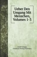 Ueber Den Umgang Mit Menschen, Volumes 1-3 di Adolf Knigge, Friedrich Philipp Wilmsen edito da Book on Demand Ltd.