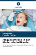 Plaquekontrolle in der Kinderzahnheilkunde di Roli Dureha, Pranshu Mathur edito da Verlag Unser Wissen