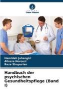 Handbuch der psychischen Gesundheitspflege (Band I) di Hamideh Jahangiri, Alireza Norouzi, Reza Shapurian edito da Verlag Unser Wissen