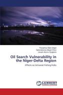 Oil Search Vulnerability in the Niger-Delta Region di Theophilus Miebi Gbigbi, Oghenekevwe Abigail Ohwo, Joseph Adams Ojogbane edito da LAP LAMBERT Academic Publishing