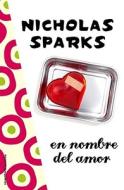 En Nombre del Amor = In the Name of Love di Nicholas Sparks edito da Roca Editorial