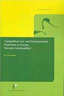 Competition Law and Environmental Protection in Europe: Towards Sustainability? di Hans Vedder edito da EUROPA LAW PUB