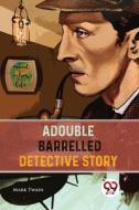 A Double Barrelled Detective Story di Mark Twain edito da DOUBLE 9 BOOKSLLP