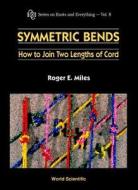 Symmetric Bends: How To Join Two Lengths Of Cord di Miles Roger E edito da World Scientific