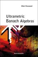 Ultrametric Banach Algebras di Escassut Alain edito da World Scientific