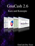 Gnucash 2.6 Kurs Und Konzepte di Gnucash Documentation Team edito da ARTPOWER INTL PUB