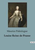 Louise Reine de Prusse di Maurice Paléologue edito da SHS Éditions