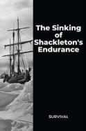 The Sinking Of Shackleton's Endurance di Papers Peculiar Papers edito da Independently Published