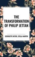 The Transformation Of Philip Jettan di Georgette Heyer, Stella Martin edito da Start Classics