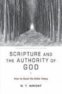 Scripture and the Authority of God: How to Read the Bible Today di N. T. Wright edito da HarperOne