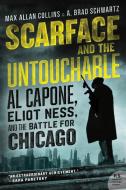 Scarface and the Untouchable: Al Capone, Eliot Ness, and the Battle for Chicago di Max Allan Collins, A. Brad Schwartz edito da WILLIAM MORROW