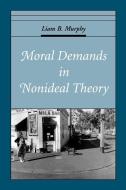 Moral Demands in Nonideal Theory di Liam B. (Professor of Law and Professor of Philosophy Murphy edito da Oxford University Press Inc
