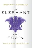 The Elephant in the Brain: Hidden Motives in Everyday Life di Kevin Simler, Robin Hanson edito da OXFORD UNIV PR