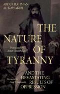 The Nature of Tyranny: And the Devastating Results of Oppression di Abdul Rahman Al-Kawakibi edito da OXFORD UNIV PR