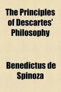 The Principles Of Descartes' Philosophy di Benedictus de Spinoza edito da General Books Llc