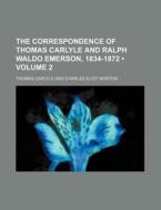 The Correspondence Of Thomas Carlyle And Ralph Waldo Emerson, 1834-1872 (v. 2) di Thomas Carlyle edito da General Books Llc
