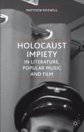 Holocaust Impiety in Literature, Popular Music and Film di Matthew Boswell edito da Palgrave Macmillan