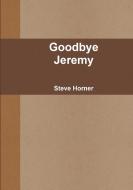 Goodbye Jeremy di Steve Horner edito da Lulu.com